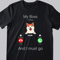 My Bosses Are Calling And I Must Go, Pet Incoming Call, Personalized Dog & Cat T-shirt, T-shirt For Pet Lovers